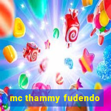 mc thammy fudendo